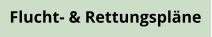 Flucht- & Rettungspläne