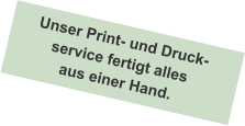 Unser Print- und Druck- service fertigt alles aus einer Hand.