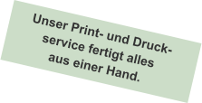Unser Print- und Druck- service fertigt alles aus einer Hand.
